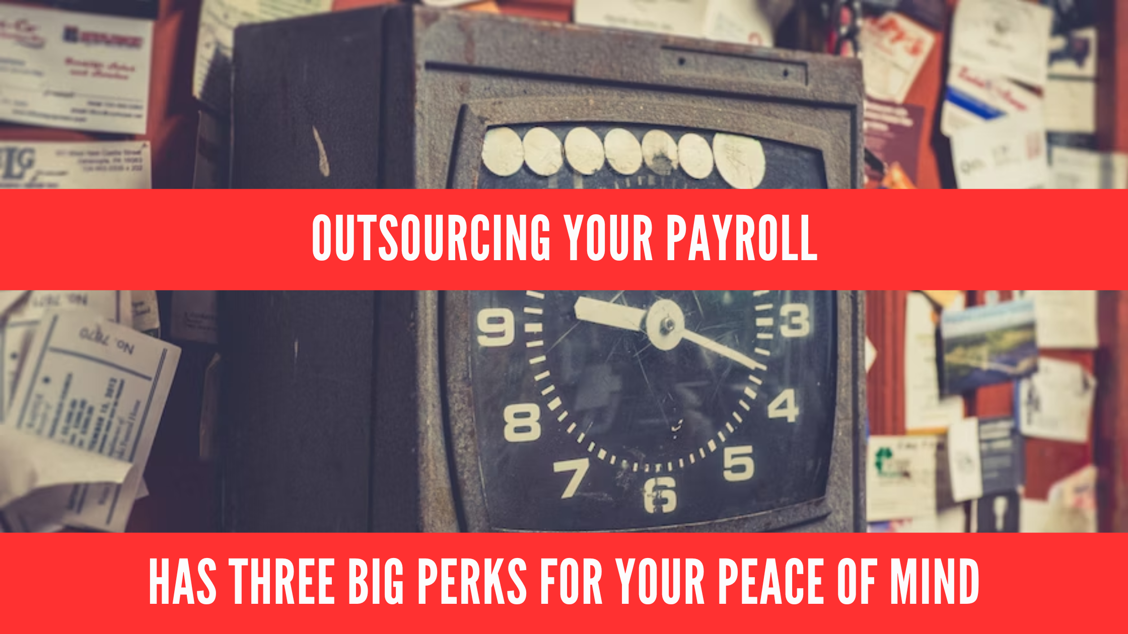 Outsourcing your payroll has three big perks for your peace of mind